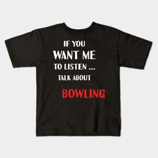 if you want me to listen talk about bowling Kids T-Shirt